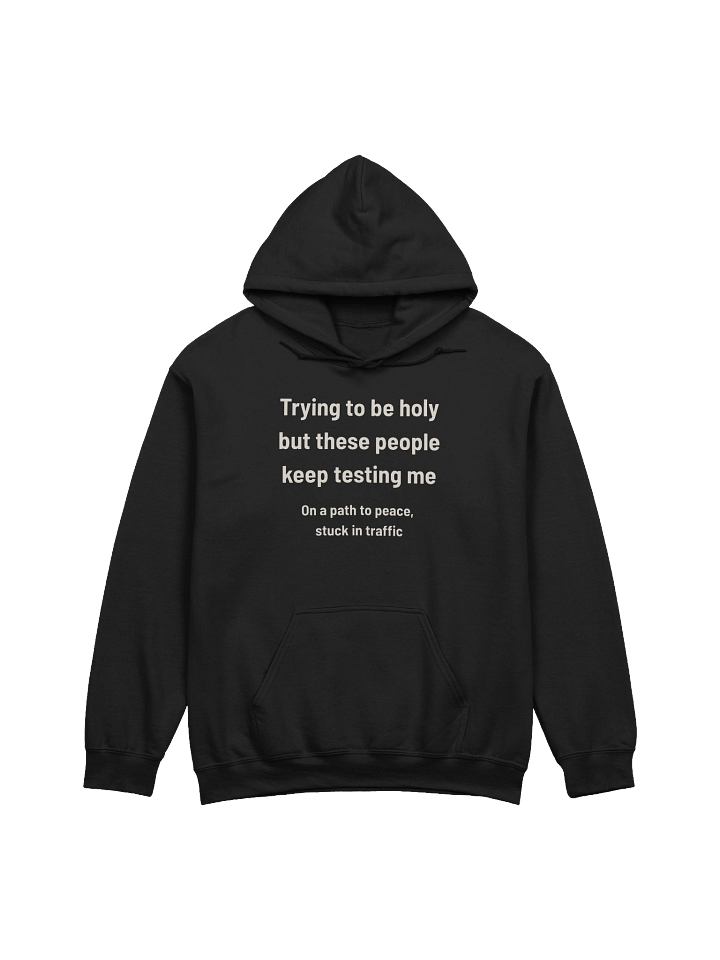 Trying to Be Holy but These People Keep Testing Me | Funny Road Rage Faith Hoodie product image (7)