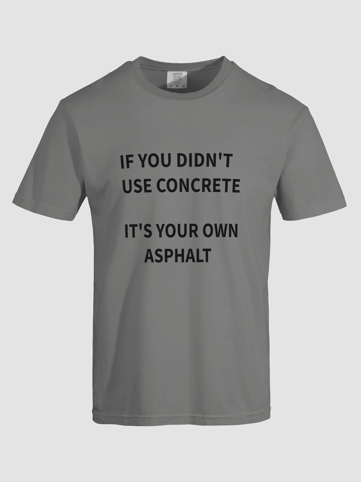 If you didn't use concrete, T-shirt product image (7)