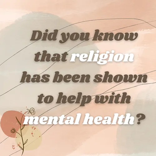 Religion can be a great source of strength. Religion has been shown time and time again to be related to positive mental heal...