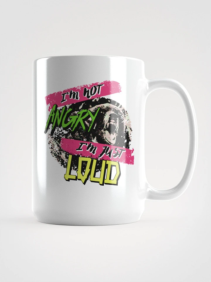 I'm Not Angry - I'm Just Loud! Coffee Mug product image (1)