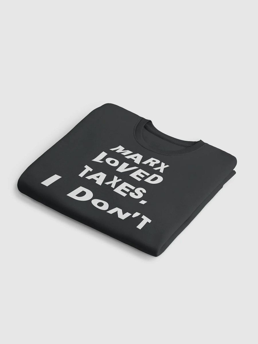 “Marx Loved Taxes. I Don’t” Freedom Sweatshirt — White Print Edition product image (6)