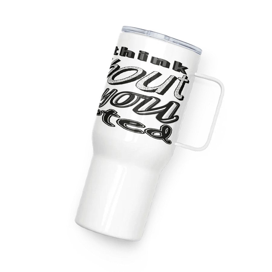 When You Feel Like Quitting Think About Why You Started - Travel Mug with a Handle product image (4)