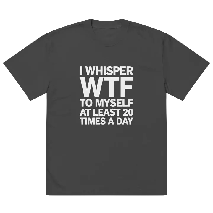 I Whisper Wtf to Myself At Least 20 Times A Day product image (2)