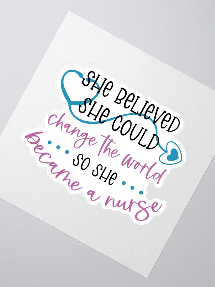 She Believed She Could Change the World, So She Became a Nurse Sticker product image (5)