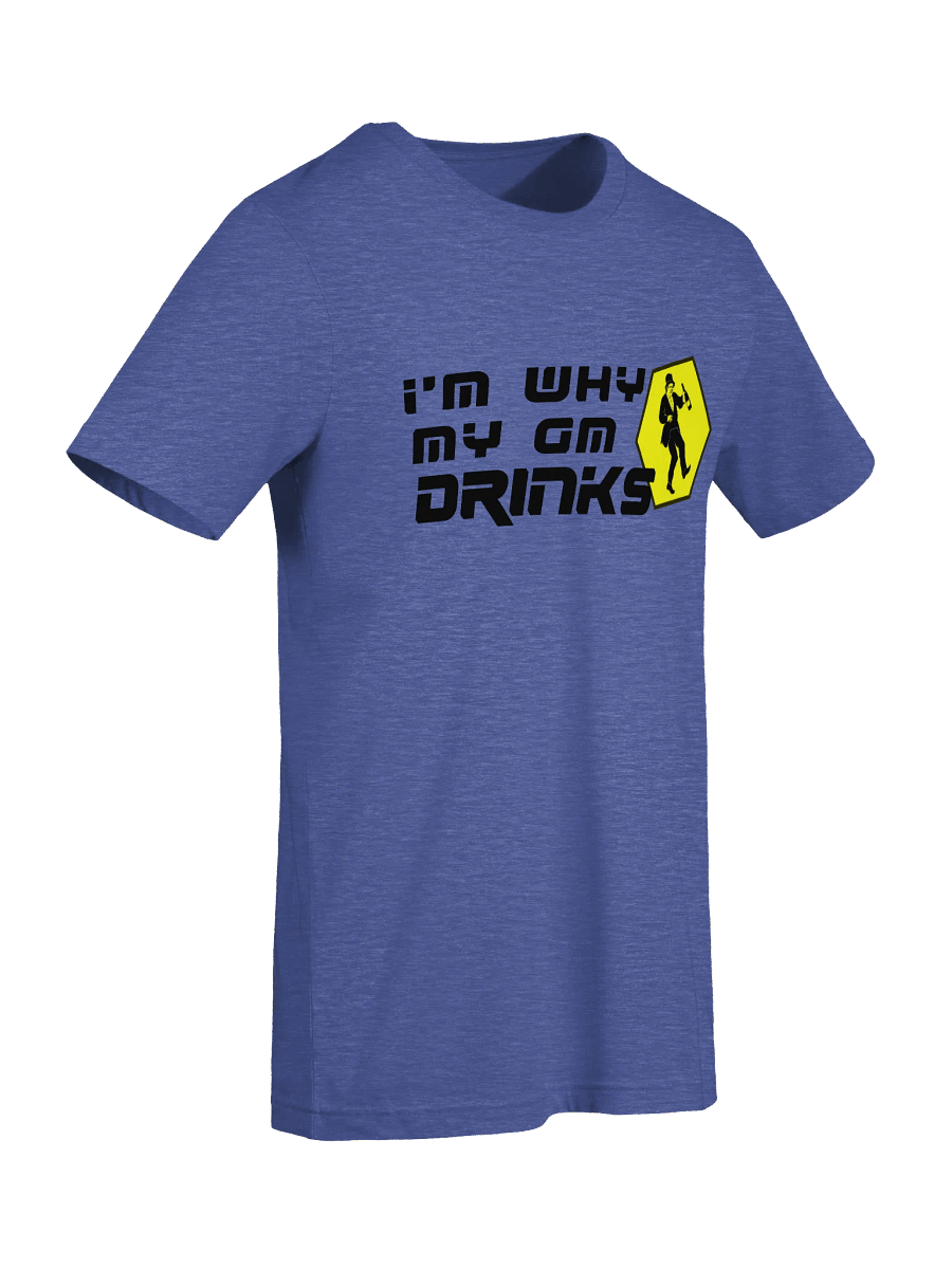 I'm Why My GM Drinks T-shirt product image (34)