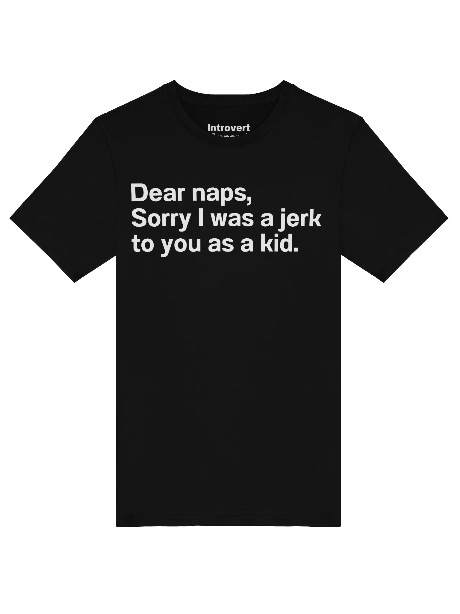 Dear naps, Sorry I was a jerk to you as a kid. Unisex T-Shirt product image (5)