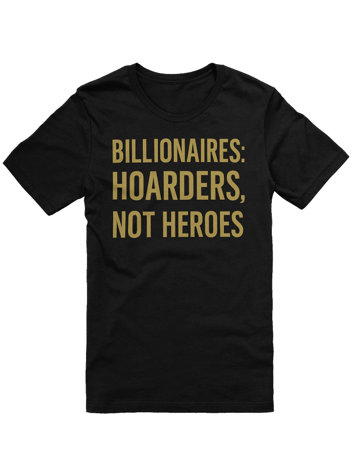 Billionaires: Hoarders, Not Heroes T-Shirt product image (2)