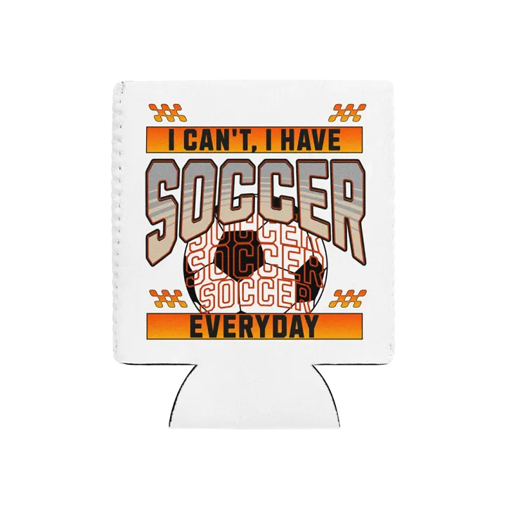 I Can't I Have Soccer Everyday Can Cooler product image (1)