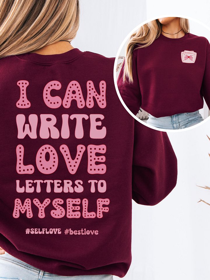 Funny Valentine's day sweatshirt - I can write love letters to myself product image (1)