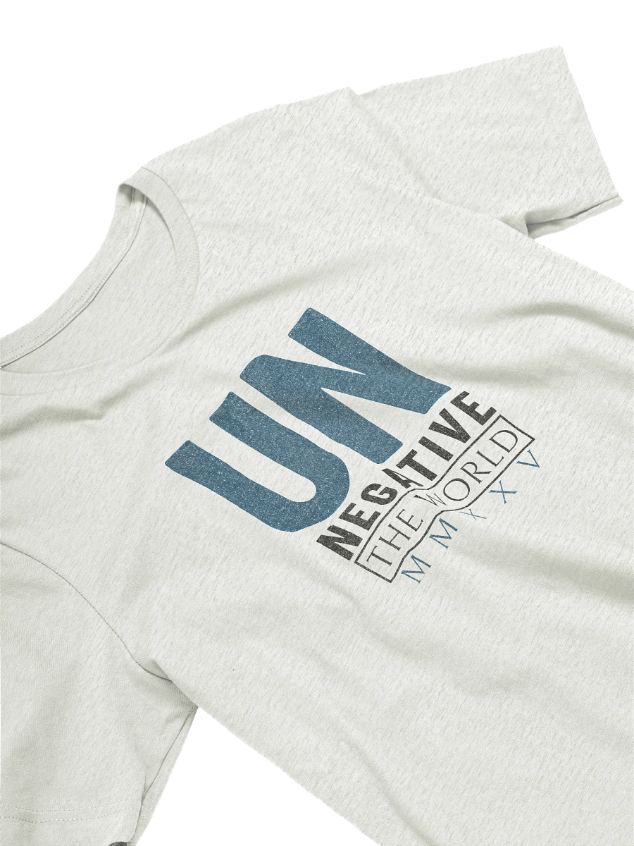 Un Negative the World MMXXV: Inspirational Positivity Statement T-Shirt product image (6)