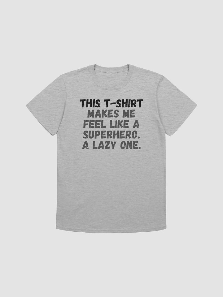 This t-shirt makes me feel like a superhero. A lazy one. product image (2)