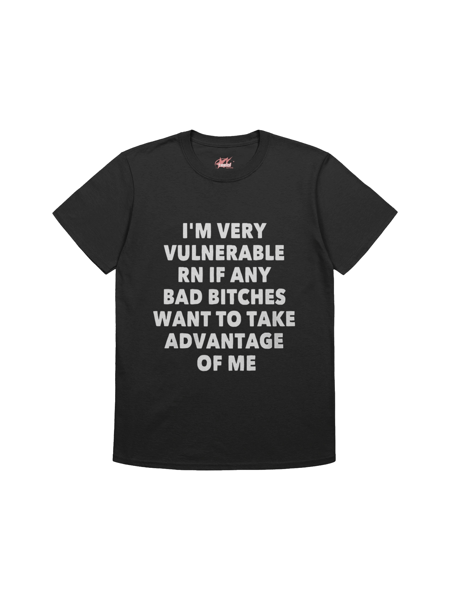 I'm Very Vulnerable Rn If Any Bad Bitches Want To Take Advantage Of Me Shirt product image (1)