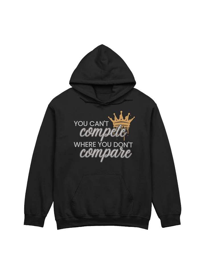 You Can't Compete Where You Don't Compare Hoodie product image (1)