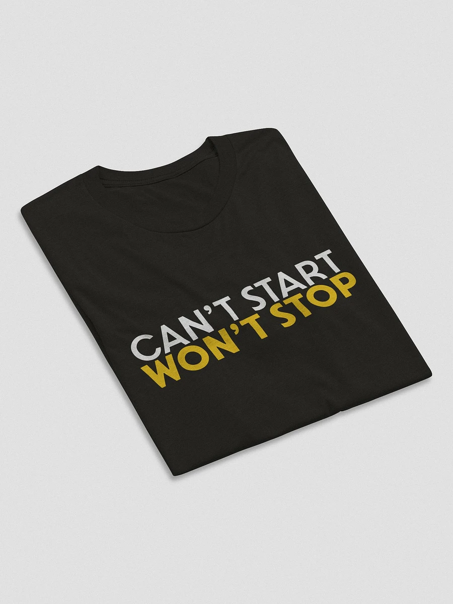 Can't Start, Won't Stop T-Shirt product image (6)