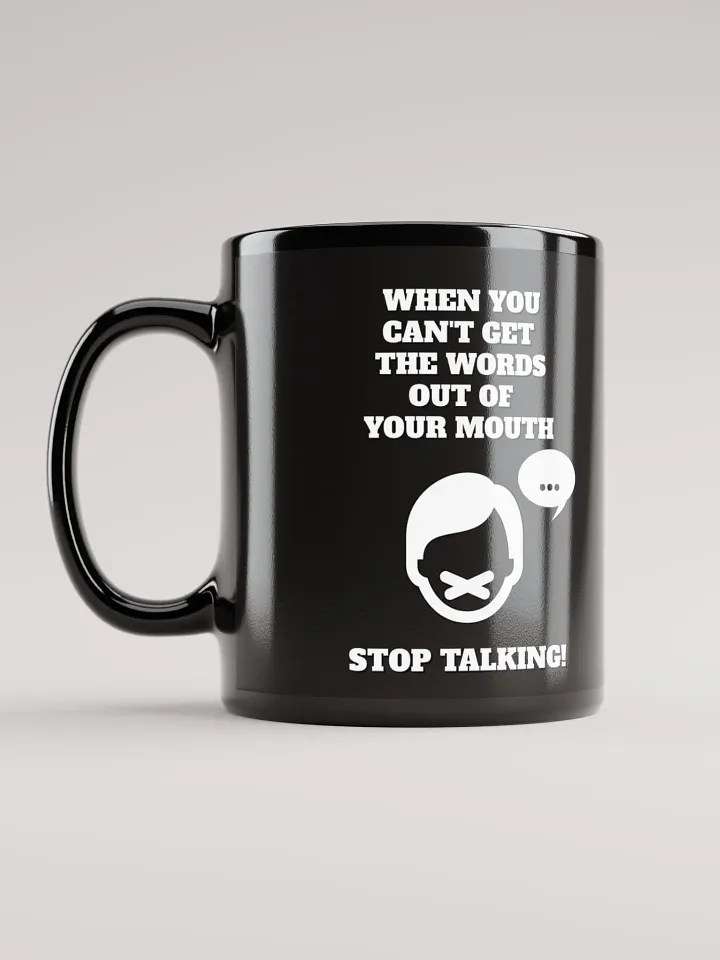 When You Can't Get The Words Out of Your Mouth - Stop Talking Black Mug product image (2)