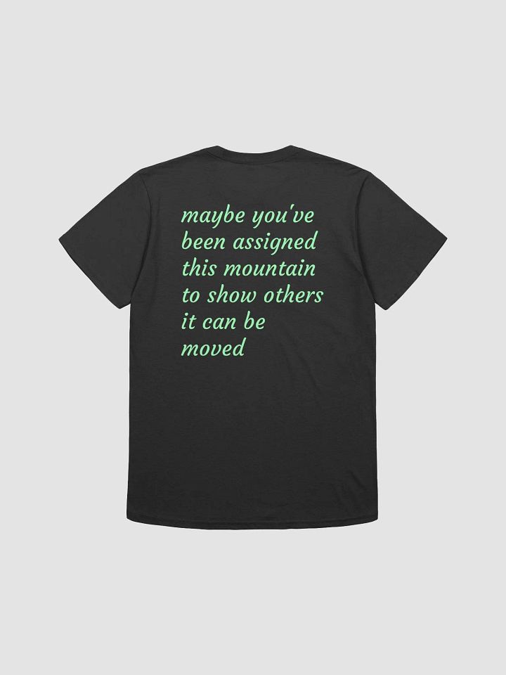 maybe you've been assigned this mountain to show others it can be moved T-Shirt product image (1)
