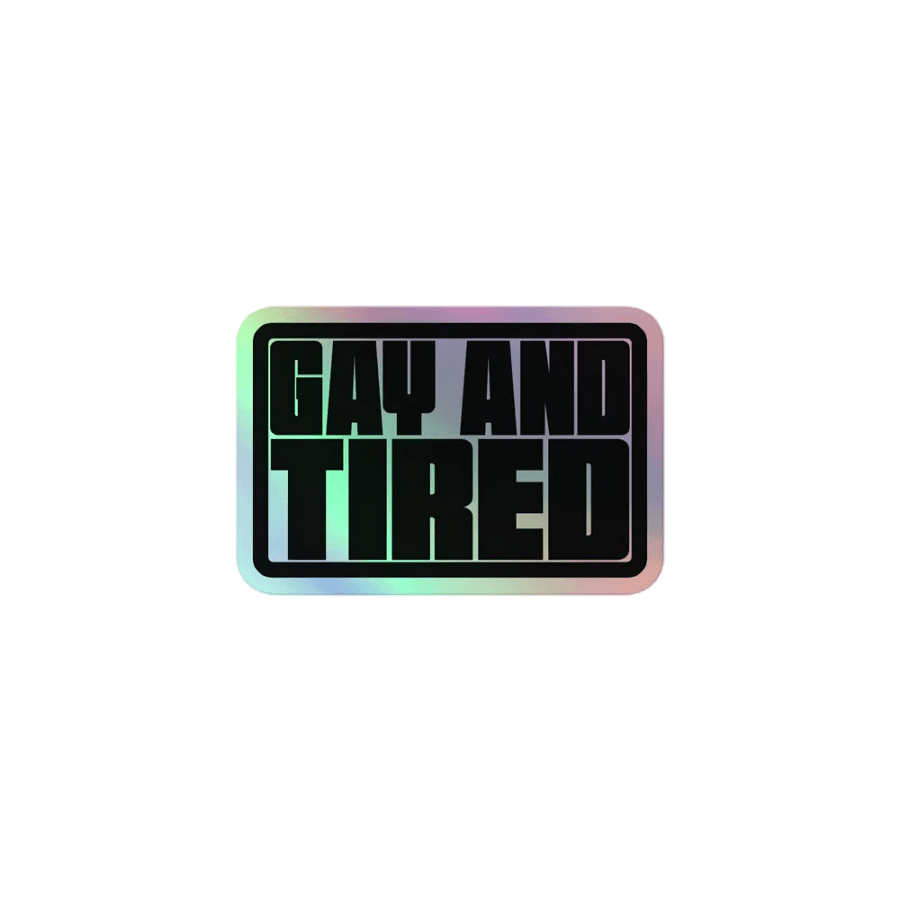 Gay and Tired - Holo Sticker product image (1)