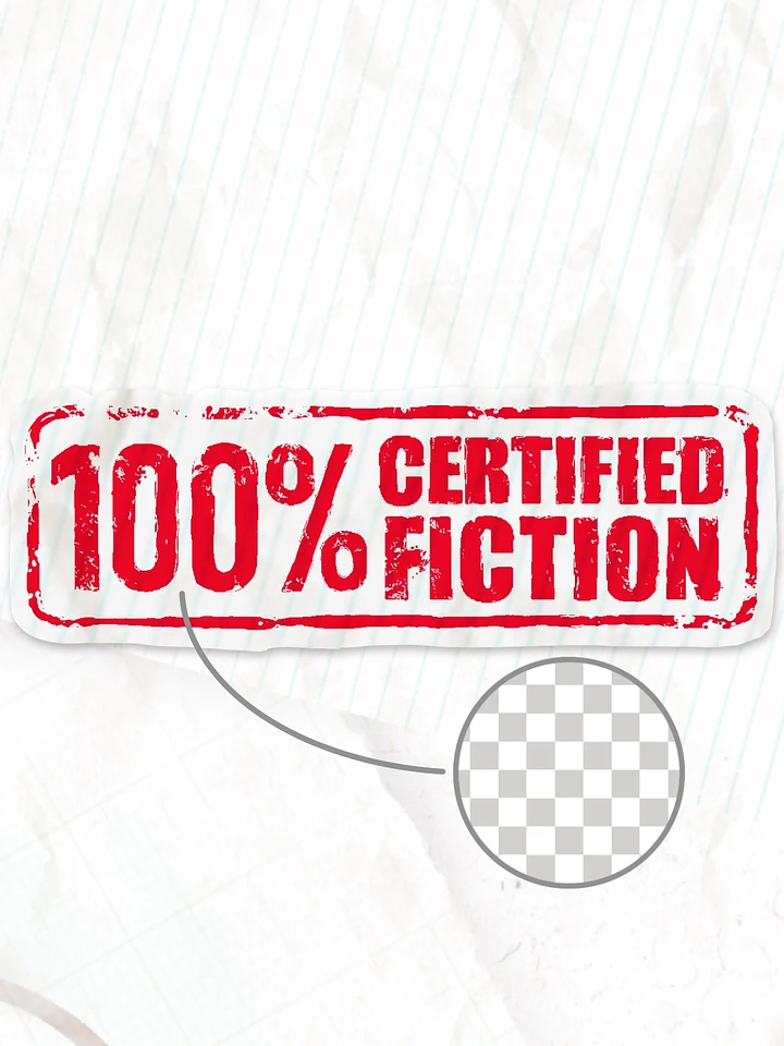 100% Certified Fiction - LIMITED EDITION TRANSPARENT STICKER product image (1)
