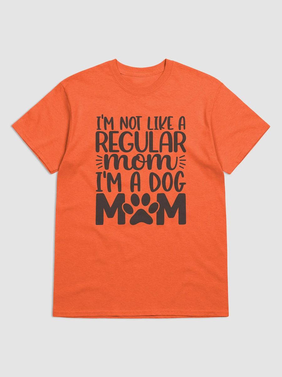 'I'm Not Like a Regular Mom, I'm a Dog Mom' Tee product image (9)
