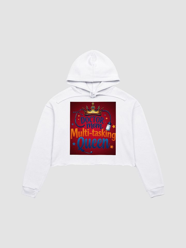 doctor mom, Multi-tasking Queen Crop Hoodie product image (4)