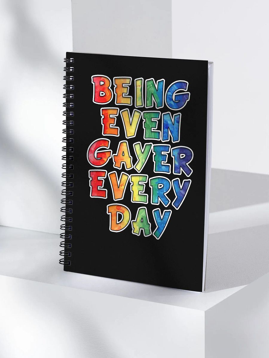 Being Even Gayer Every Day Spiral Notebook product image (4)