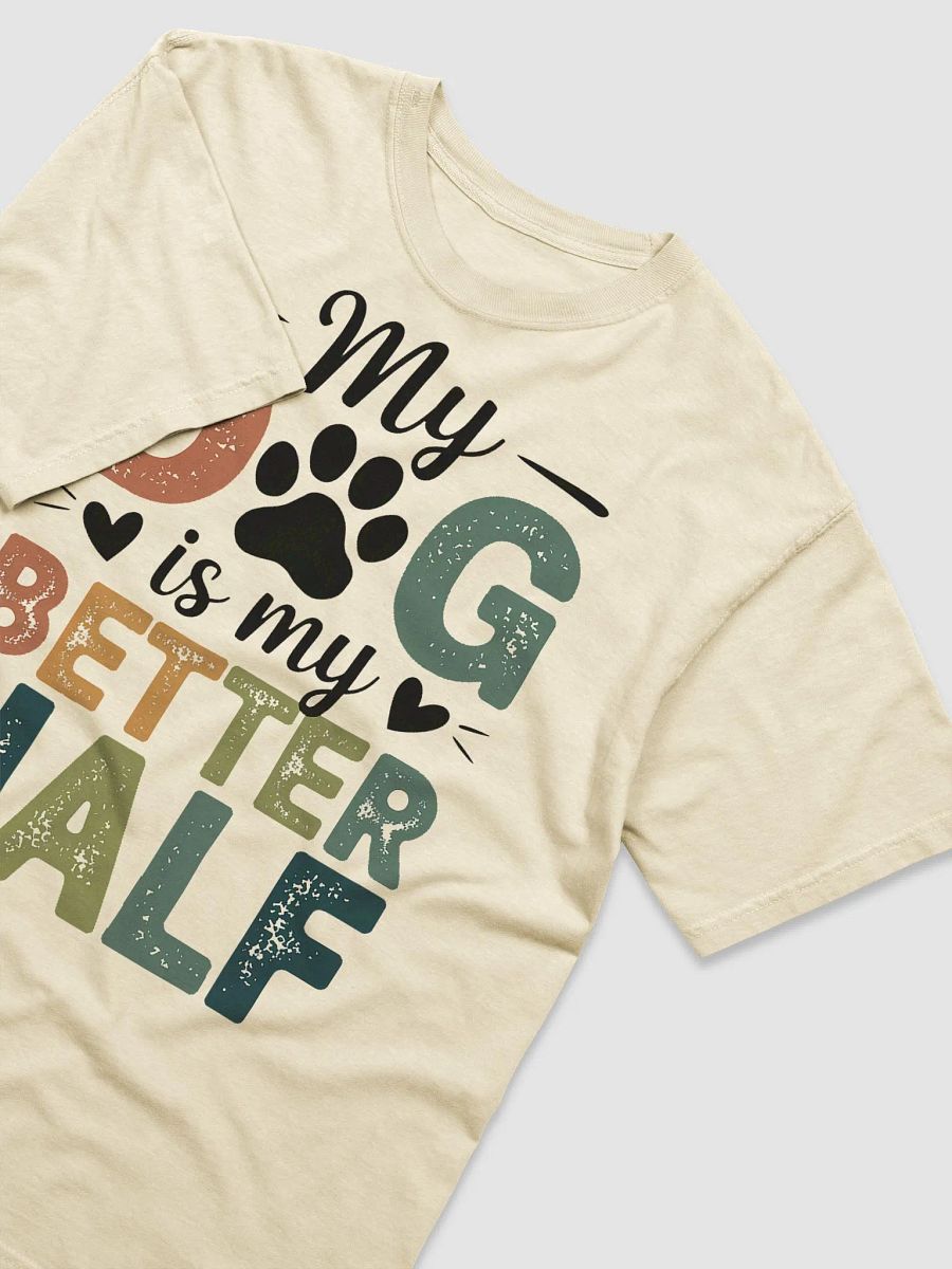 "My Dog is My Better Half" Heavyweight Tee - Various Colours product image (3)