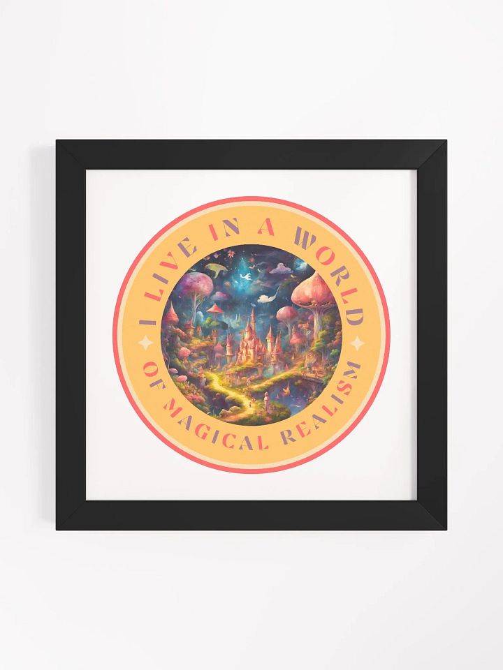 I Live in a World of Magical Realism Framed Poster product image (9)