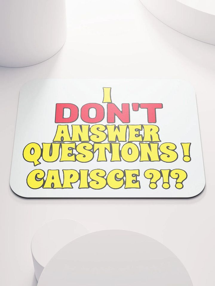 I DON'T ANSWER QUESTIONS! CAPISCE?!? product image (1)