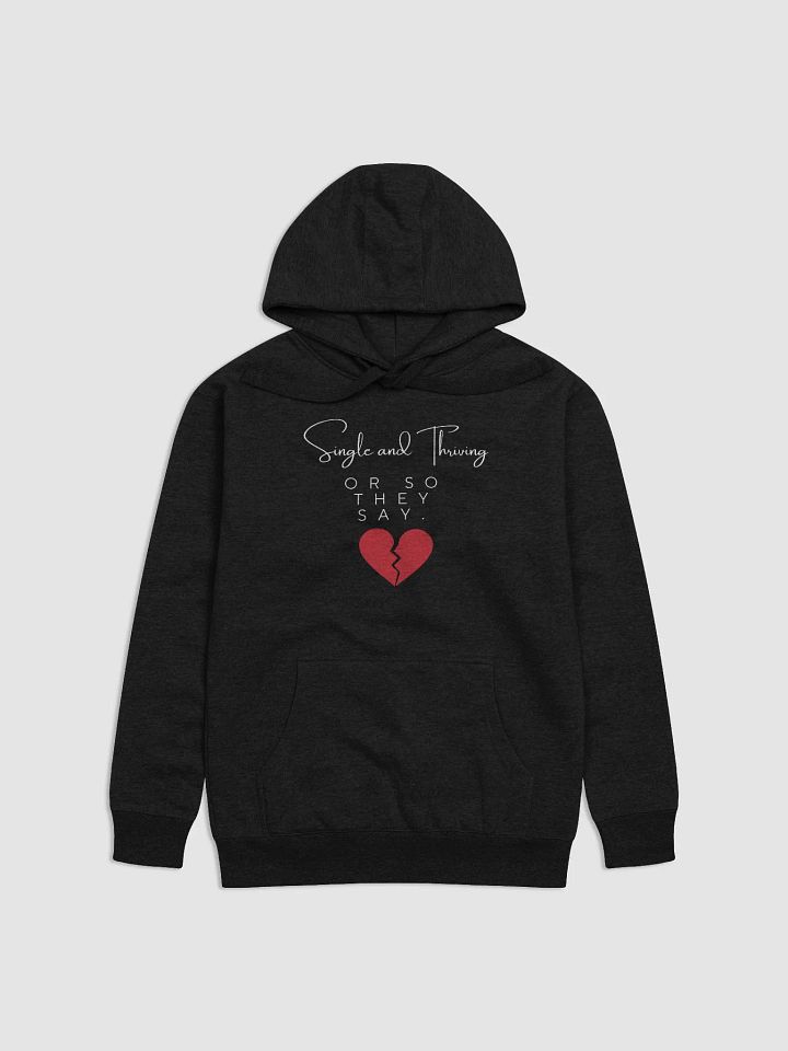 Single and Thriving… Or So They Say Hoodie product image (1)