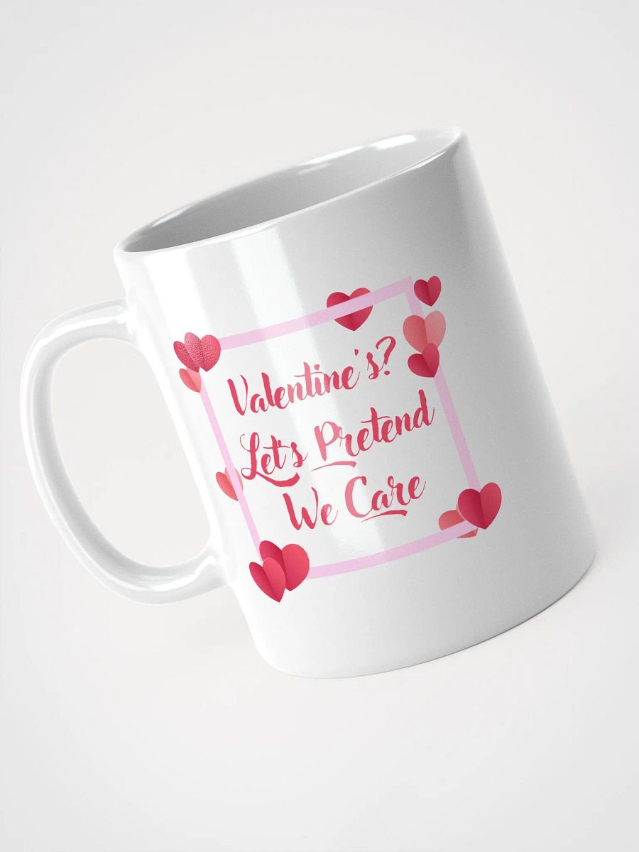 Valentine's? Let's Pretend We Care Mug product image (9)