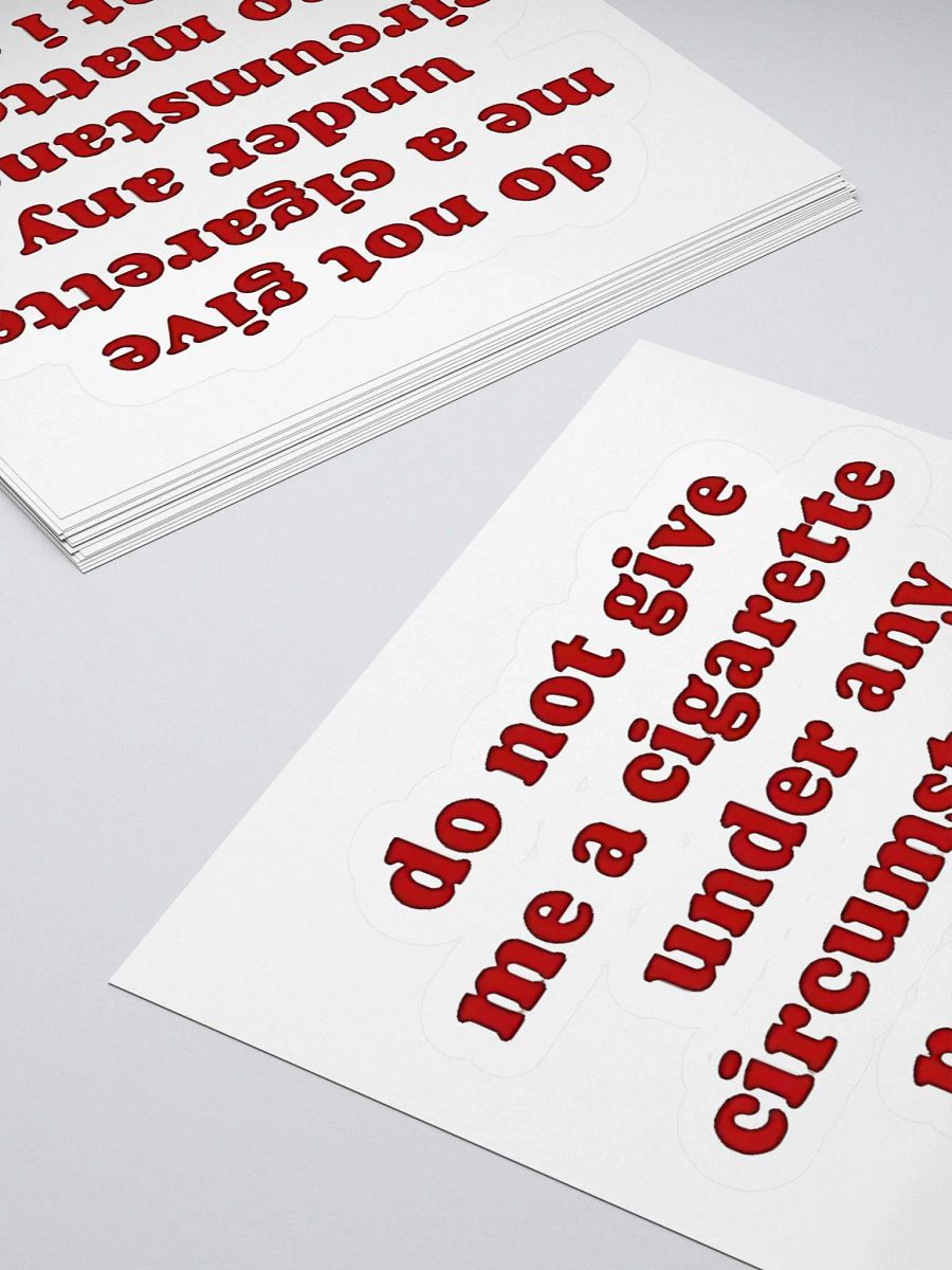 Do Not Give Me A Cigarette Under Any Circumstances No Matter What I Say Sticker product image (4)