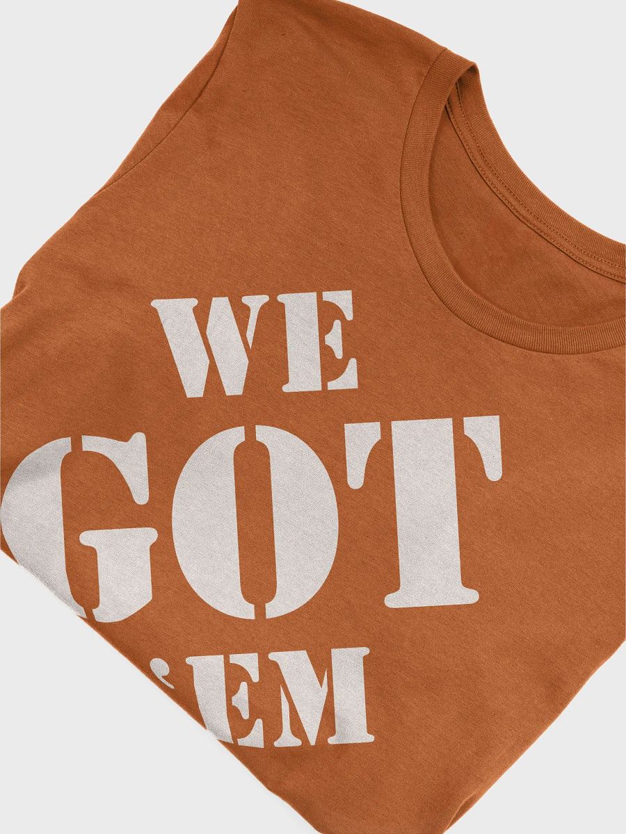 We Got 'Em Tee product image (43)