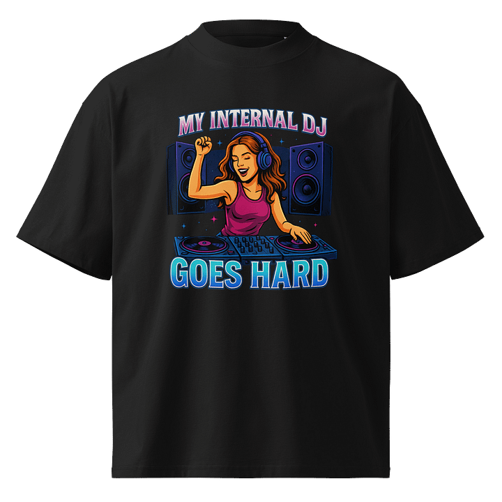My Internal DJ Goes Hard - Music T-shirt - Stanley/Stella Unisex Organic Oversized T-Shirt SATU020 product image (1)