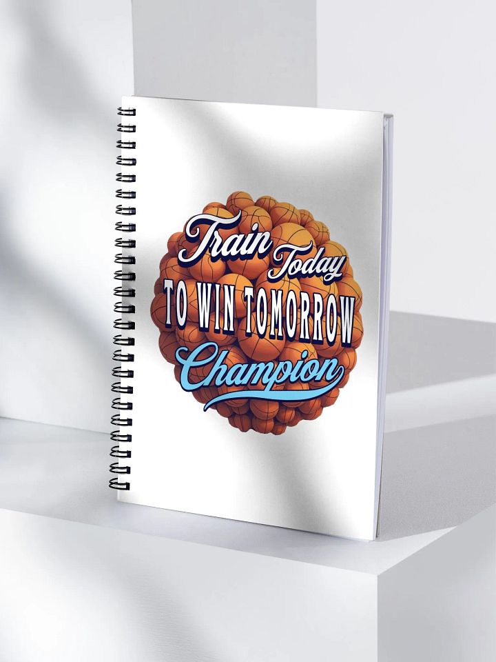 Train Today To Win Tomorrow Basketball Champion Spiral Notebook product image (2)