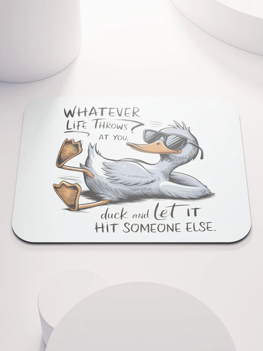 Funny Duck Quote - Duck & Let It Hit Others Mouse Pad product image (1)