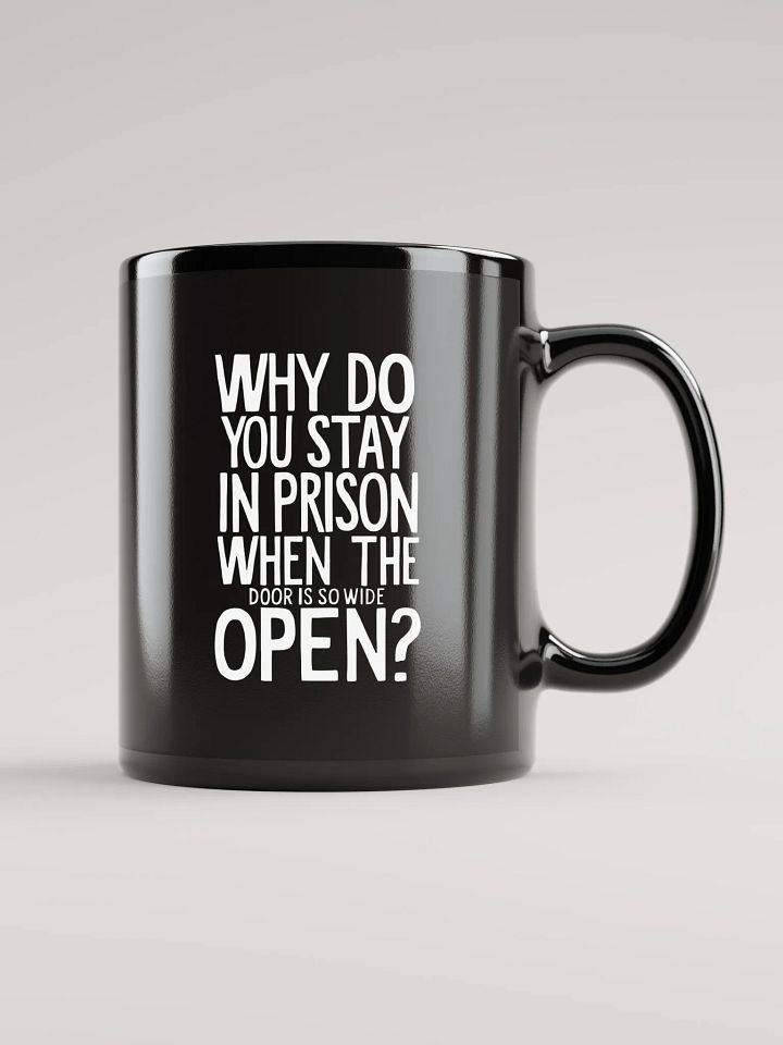 Why do you stay in prison when the door is so wide open - Black Glossy Mug product image (1)