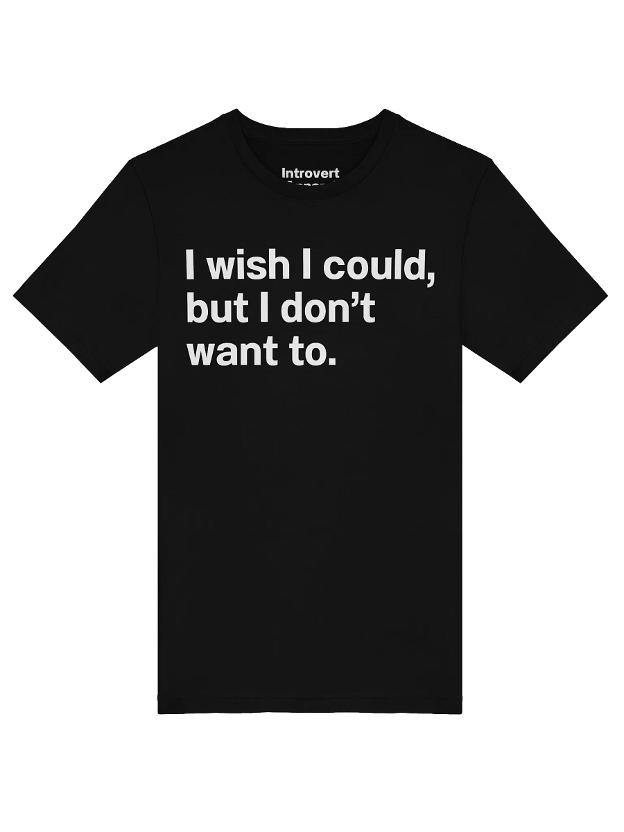 I wish I could, but I don’t want to. Unisex T-Shirt product image (47)