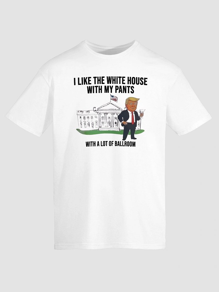 I Like The White House With My Pants Shirt product image (1)