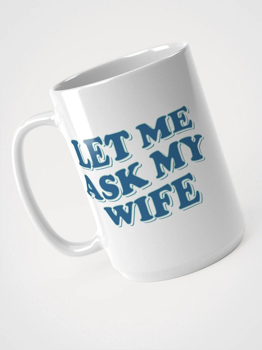 Let Me Ask My Wife - Mug product image (1)