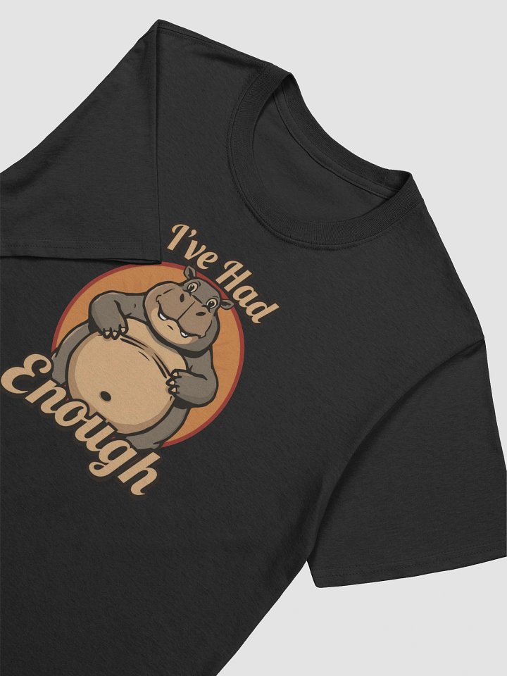 I've Had Enough Funny T-Shirt product image (2)