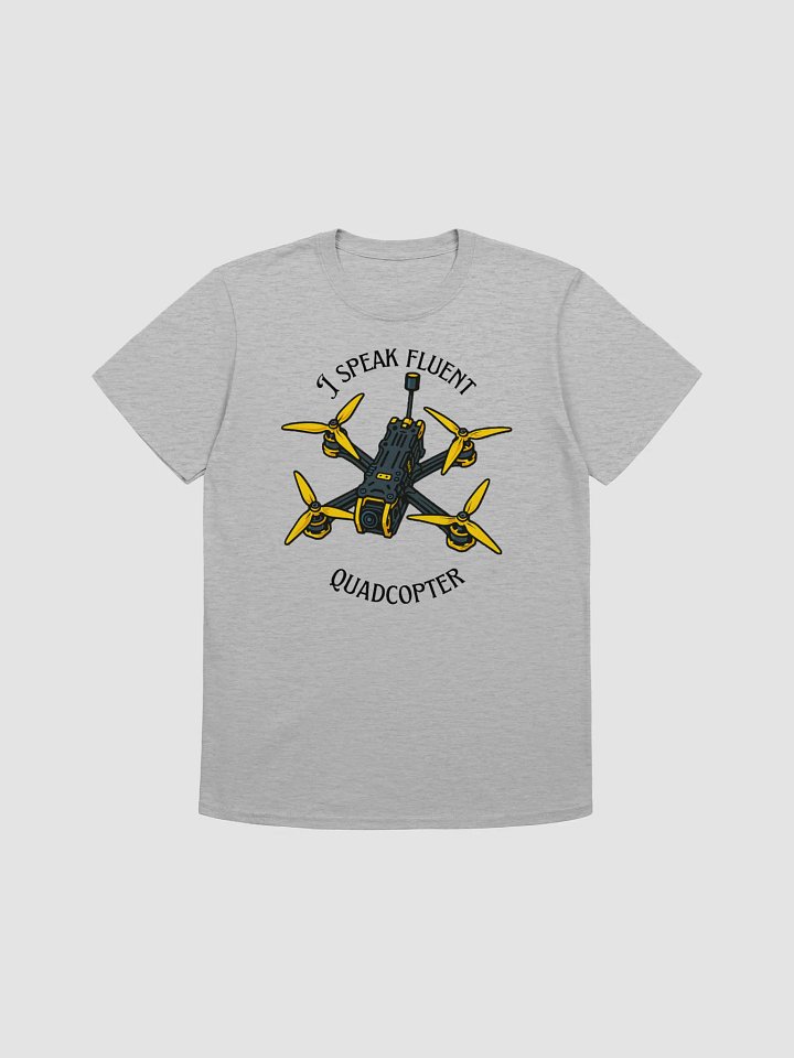 I Speak Fluent Quadcopter T-Shirt for FPV Enthusiasts. product image (25)