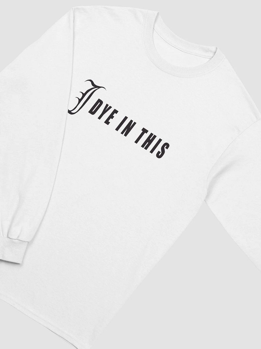 I Dye In This Long Sleeve Shirt product image (3)