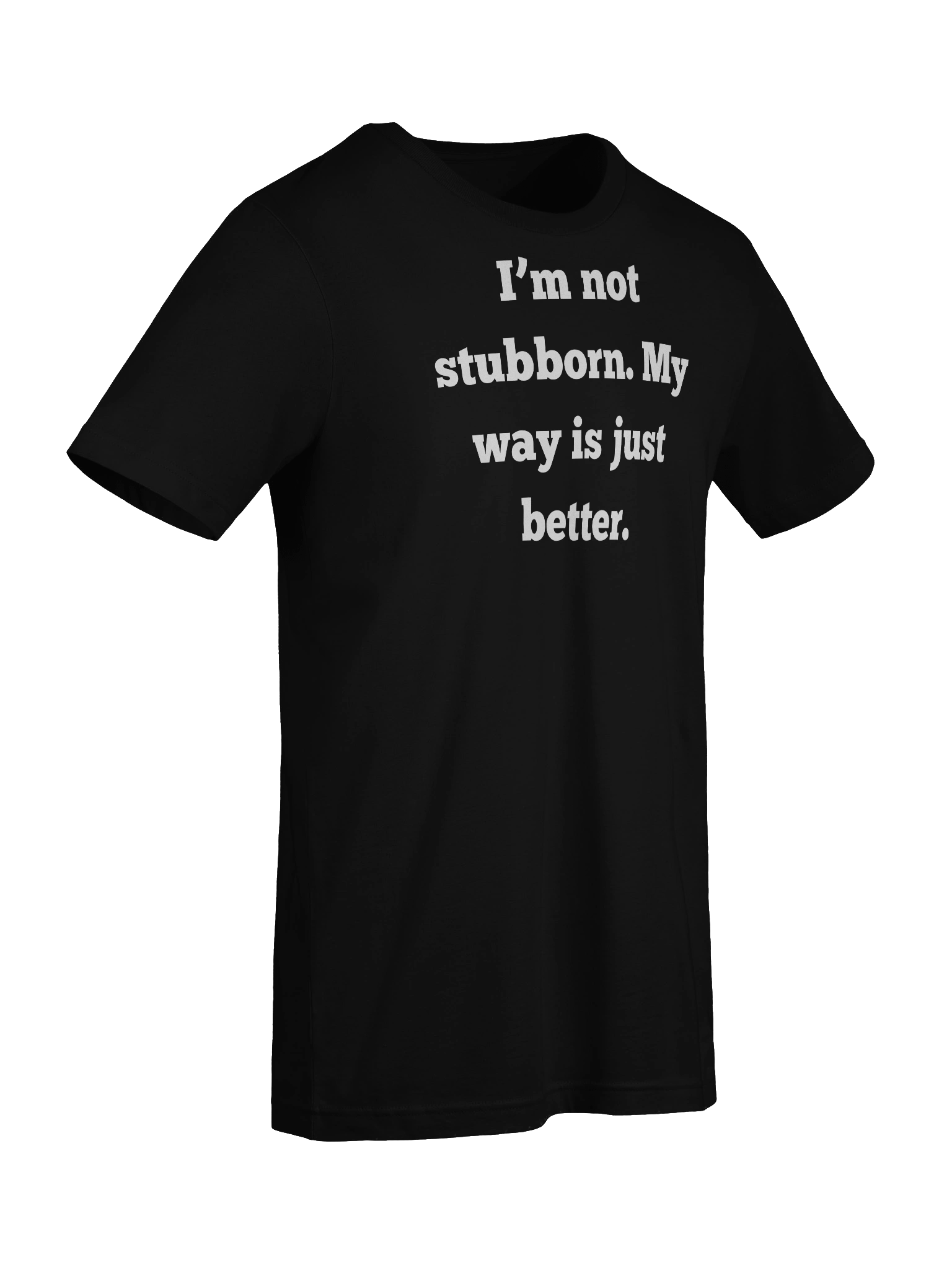 I'm Not Stubborn My Way Is Better Shirt | Funny Sarcastic T-Shirt | Unisex Gift For Men Women | Bella Canvas 3001 product image (9)