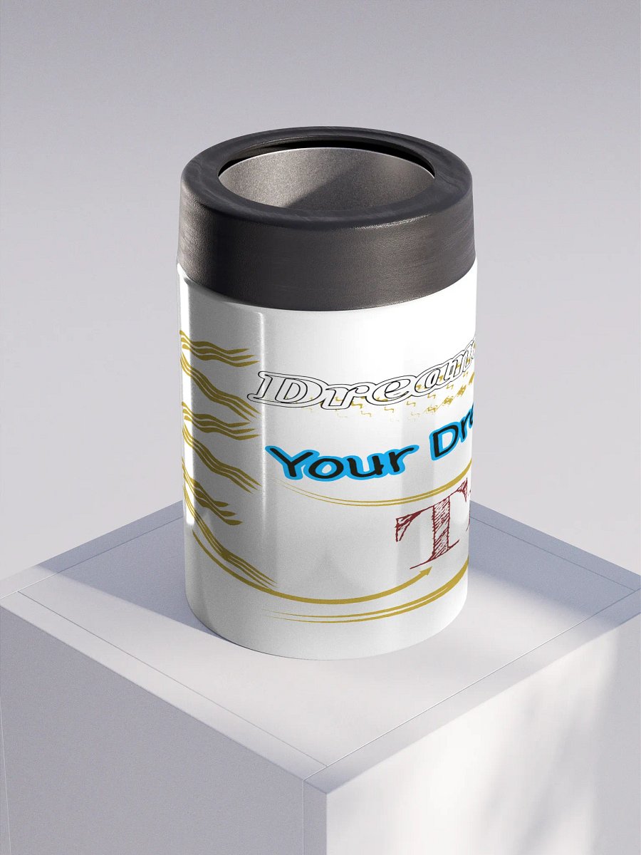 Dream Until.. Your Dream Comes True - White - Stainless Steel Koozie product image (3)