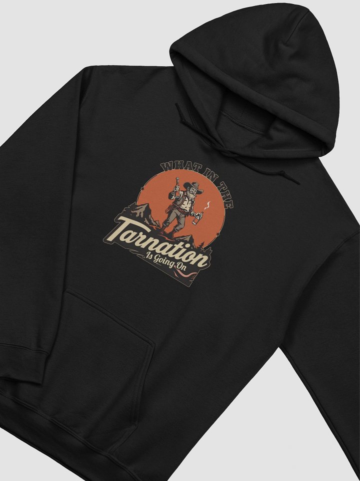 What In The Tarnation Is Going On Funny Hoodie product image (2)