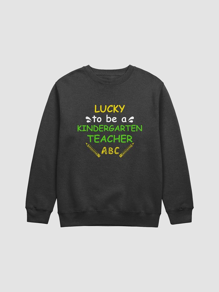 Lucky To Be a Kindergarten Teacher Sweatshirt product image (1)