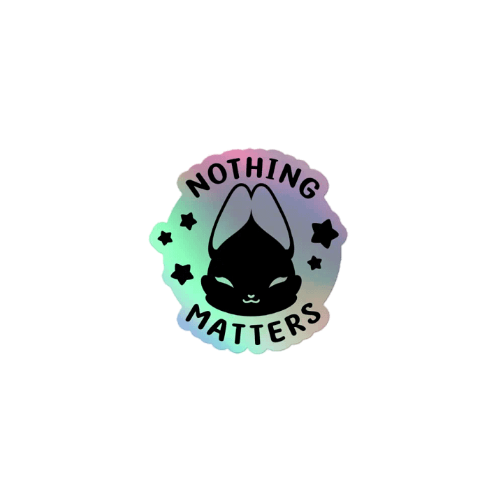nothing matters ⟡ kiss-cut holographic sticker product image (1)
