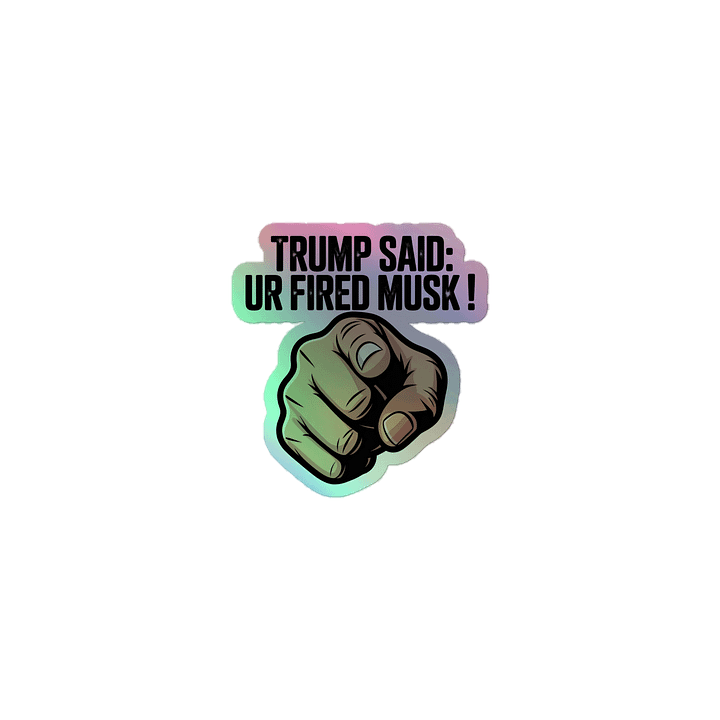 Trump Said: You’re Fired Musk! product image (1)