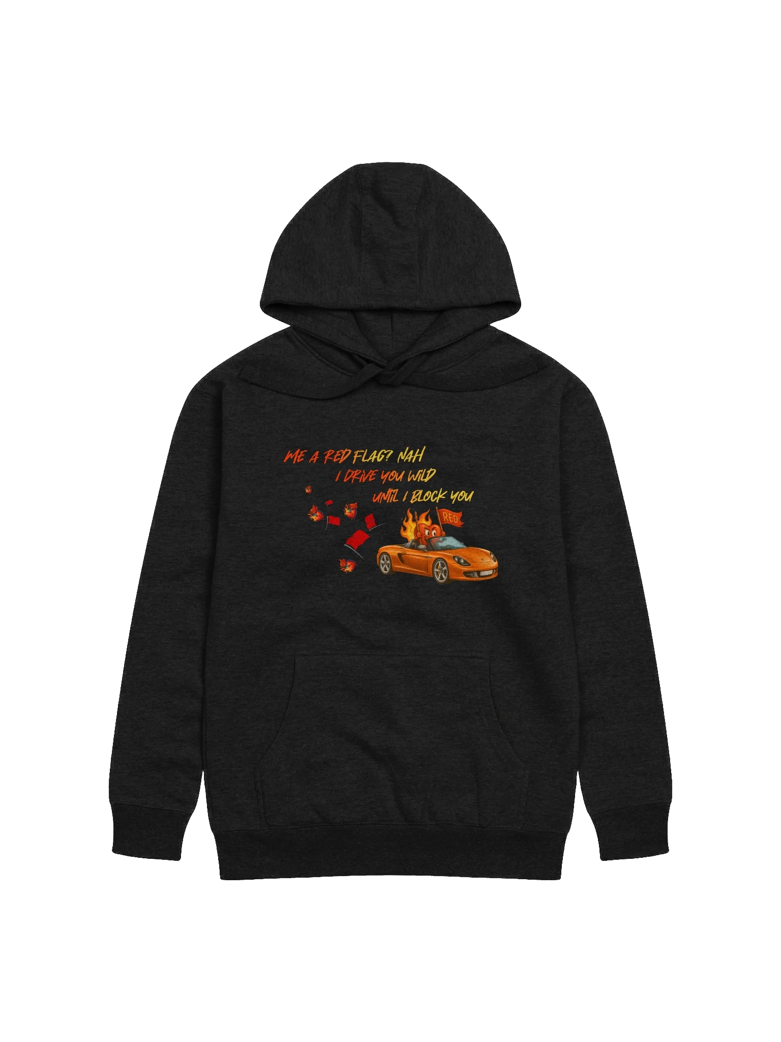 Me a red flag? nah I drive you wild until i block you product image (1)