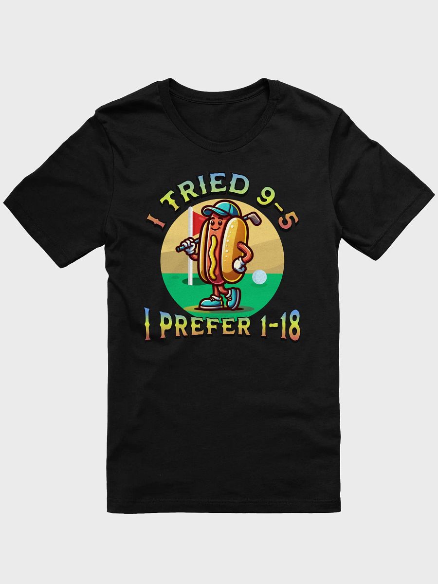 I Tried 9-5 I Prefer 1-18 Golfing Hot Dog T-Shirt product image (1)